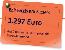 Reisepreis pro Person: 1.297 Euro (bei 2 Reisenden im Doppel- oder Zweibettzimmer)