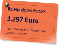 Reisepreis pro Person: 1.297 Euro (bei 2 Reisenden im Doppel- oder Zweibettzimmer)