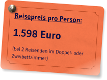 Reisepreis pro Person: 1.598 Euro (bei 2 Reisenden im Doppel- oder Zweibettzimmer)