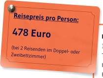 Reisepreis pro Person: 478 Euro (bei 2 Reisenden im Doppel- oder Zweibettzimmer)