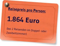 Reisepreis pro Person: 1.864 Euro (bei 2 Reisenden im Doppel- oder Zweibettzimmer)