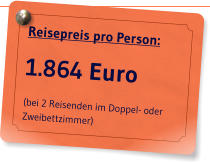 Reisepreis pro Person: 1.864 Euro (bei 2 Reisenden im Doppel- oder Zweibettzimmer)