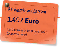 Reisepreis pro Person: 1.497 Euro (bei 2 Reisenden im Doppel- oder Zweibettzimmer)