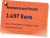 Reisepreis pro Person: 1.497 Euro (bei 2 Reisenden im Doppel- oder Zweibettzimmer)